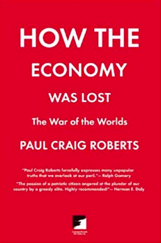Paul Craig Roberts - How the Economy Was Lost: The War of the Worlds